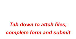 Tab down to attch files, complete form and submit